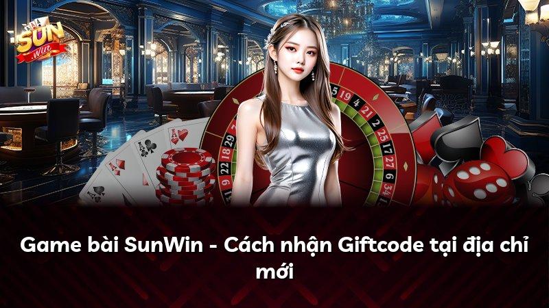 Game bài SunWin - Cách nhận Giftcode tại địa chỉ mới